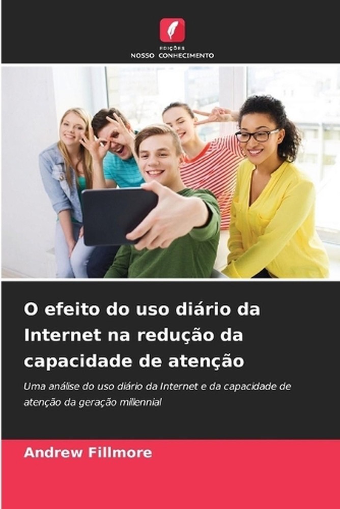 O efeito do uso dirio da Internet na reduo da capacidade de ateno by Andrew Fill