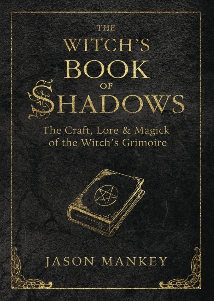 Witch’s Book of Shadows: Craft, Lore, and Magick of the Grimoire