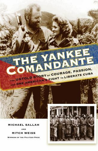 Yankee Comandante : The Untold Story of Courage, Passion, and One American's ...
