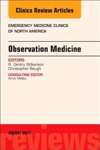 Observation Medicine, an Issue of Emergency Medicine Clinics of North America: