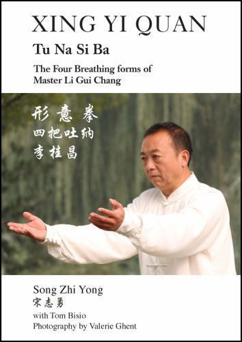 Xing Yi Quan Tu Na Si Ba: The Four Breathing Forms of Master Li Gui Chang, Br...