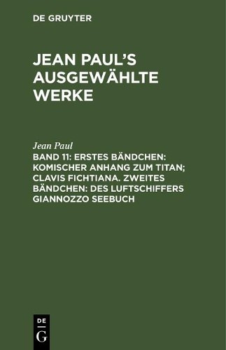 Jean Paul Erstes Bändchen: Komischer Anhang Zum Titan; Clavis Fichtia (Hardback)
