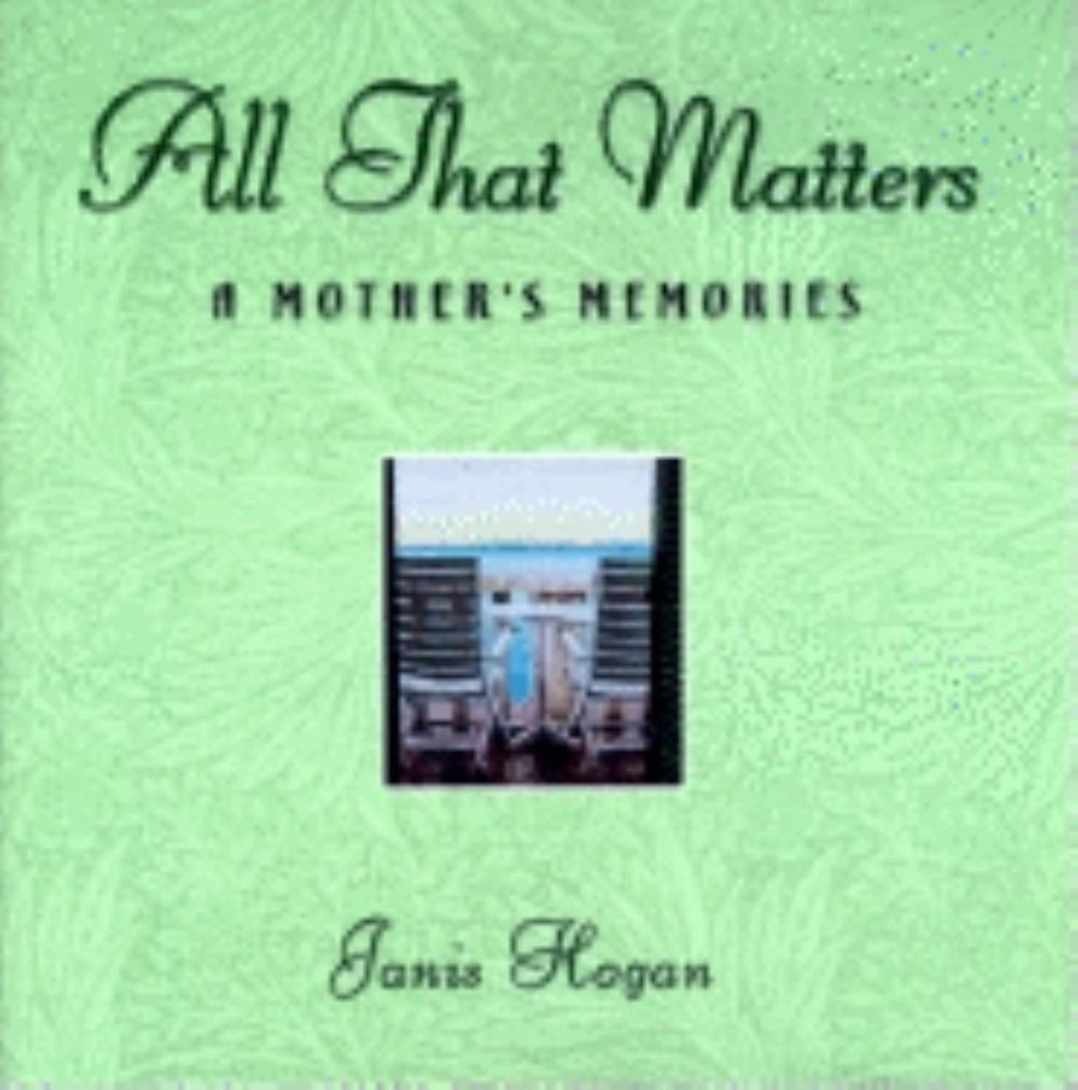 All That Matters: A Mother's Memories by Janis Hogan (English) Hardcover Book