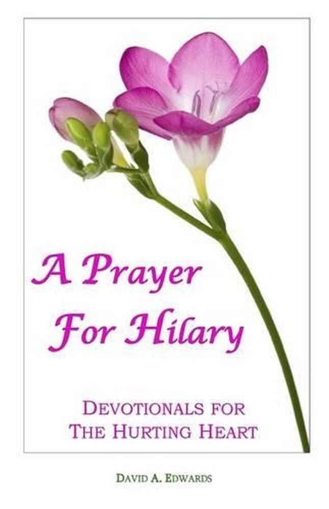 A Prayer For Hilary: Devotionals For The Hurting Heart by David A. Edwards (Engl