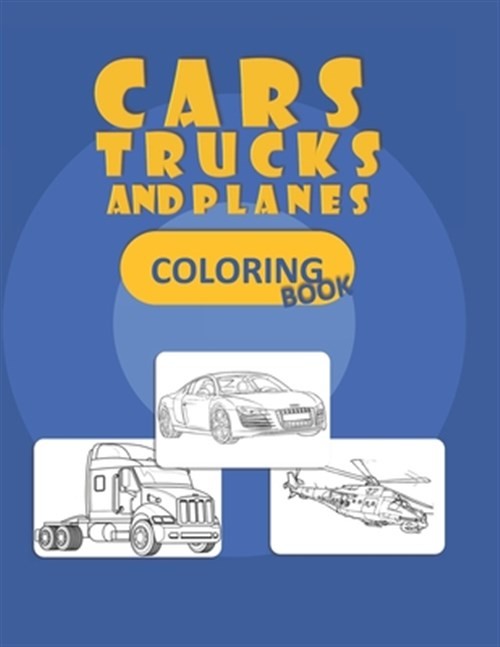 Trucks, Planes and Cars Coloring Book: Cars coloring book for kids & toddlers...