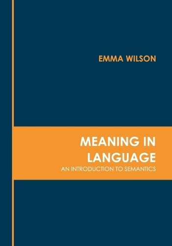 Meaning in Language: An Introduction to Semantics (Hardback)