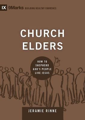 Church Elders: How to Shepherd God's People Like Jesus (9Marks: Building Health