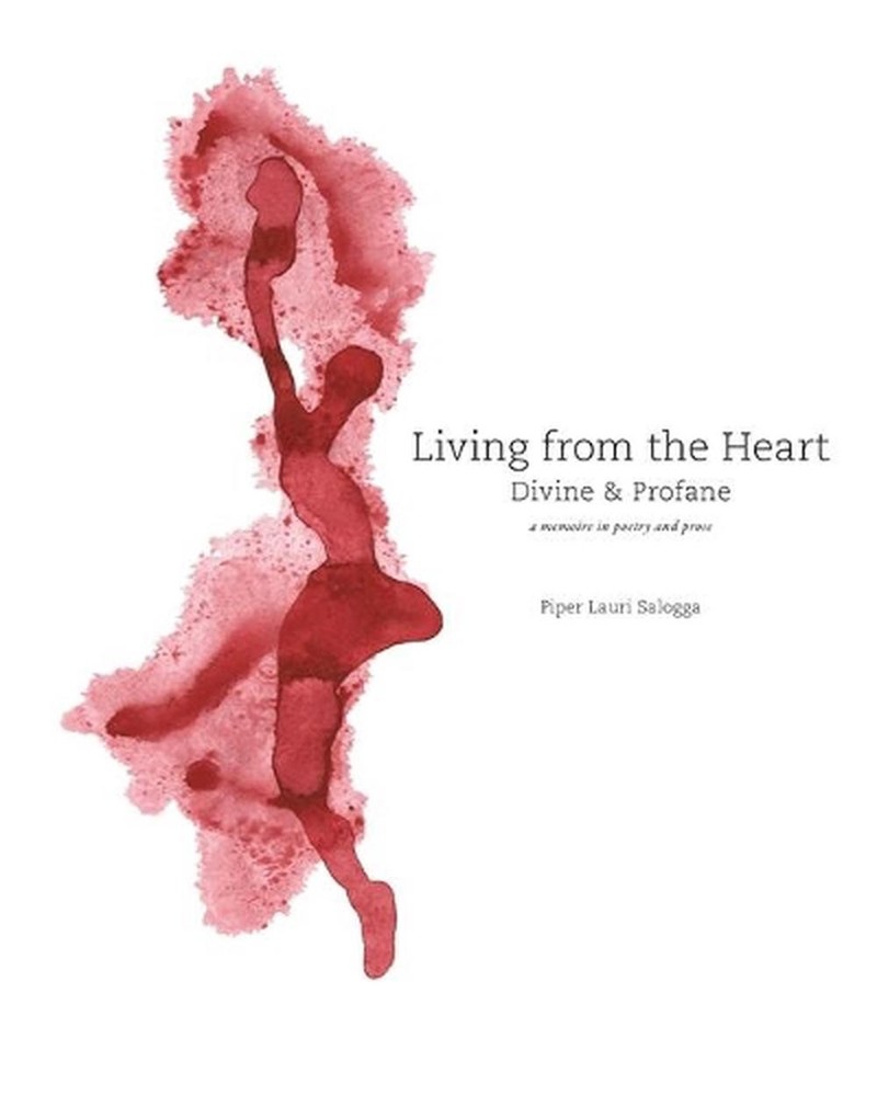 Living From The Heart: Divine & Profane: a memoire in poetry and prose by Piper