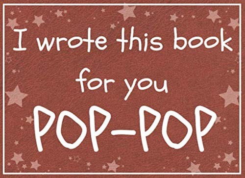 I wrote this book for you POP-POP: Fill in the blank book with prompts about Wha