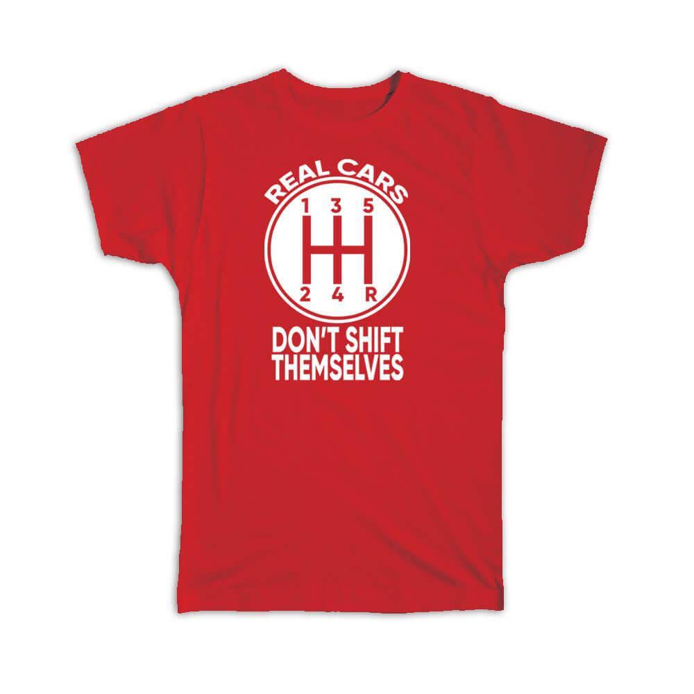 Gift T-Shirt : Real Cars Dont Shift Themselves Humor Funny Manual Car Black And