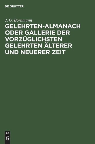 J G Bornmann Gelehrten-Almanach Oder Gallerie Der Vorzüglichsten Gele (Hardback)
