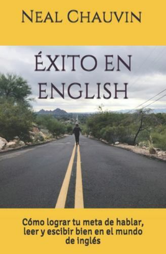 Éxito En English: Cómo Lograr Tu Meta de Hablar, Leer, Y Escibir Bien En El M...