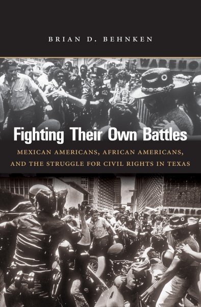 Fighting Their Own Battles : Mexican Americans, African Americans, and the St...
