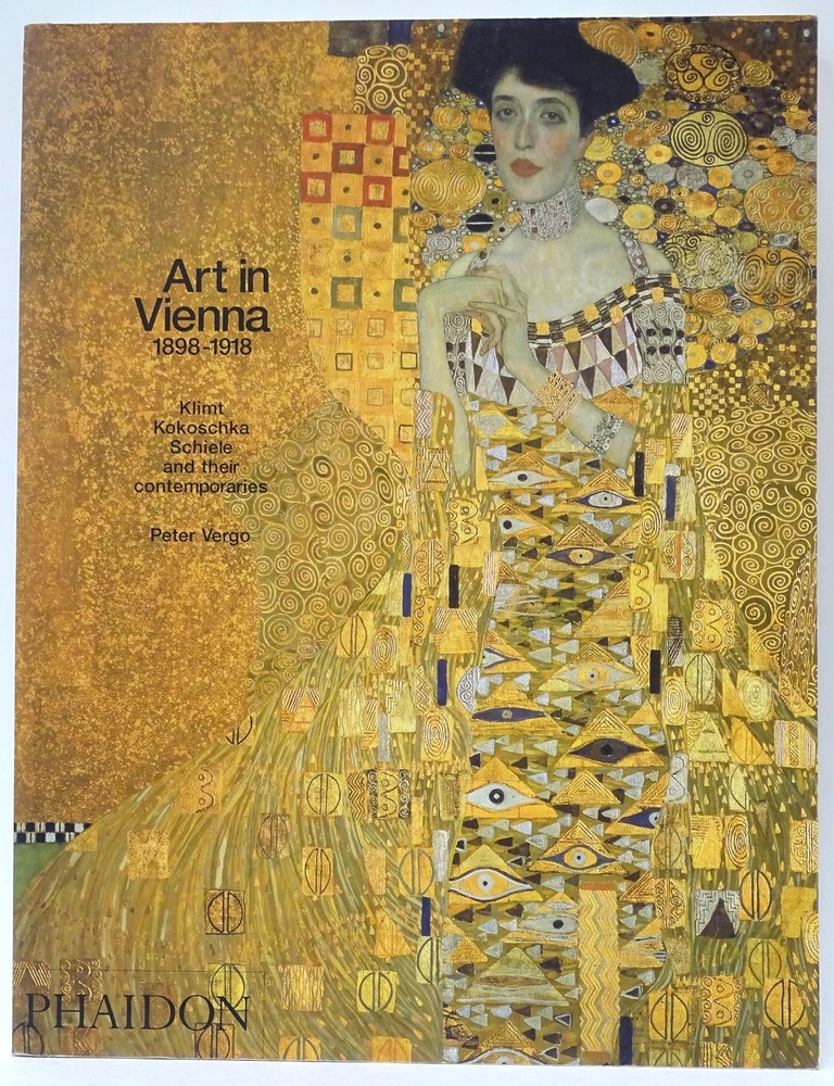 Art in Vienna 1898-1918: Klimt Kokoscha Schiele and Their Contemporaries