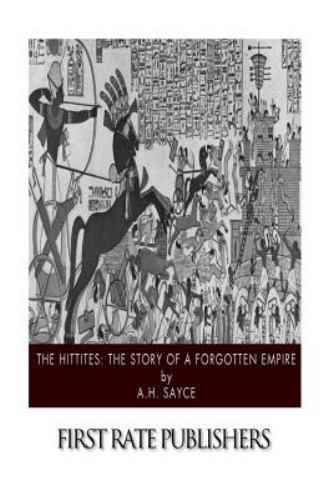 Hittites : The Story of a Forgotten Empire, Paperback by Sayce, A. H., Brand ...