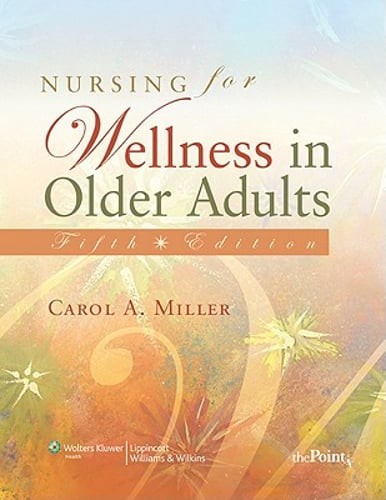 Nursing for Wellness in Older Adults: Theory and Practice by Msn Miller, Carol A