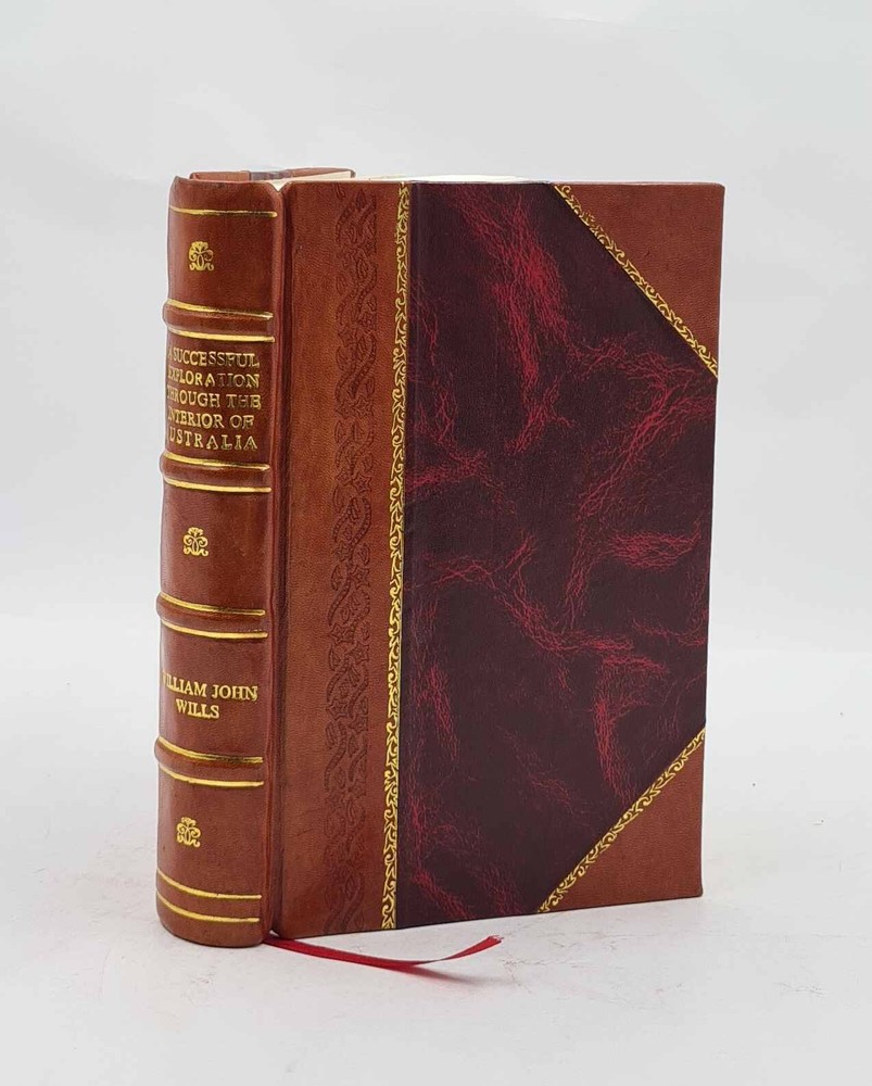 A successful exploration through the interior of Australia, from [Leather Bound]