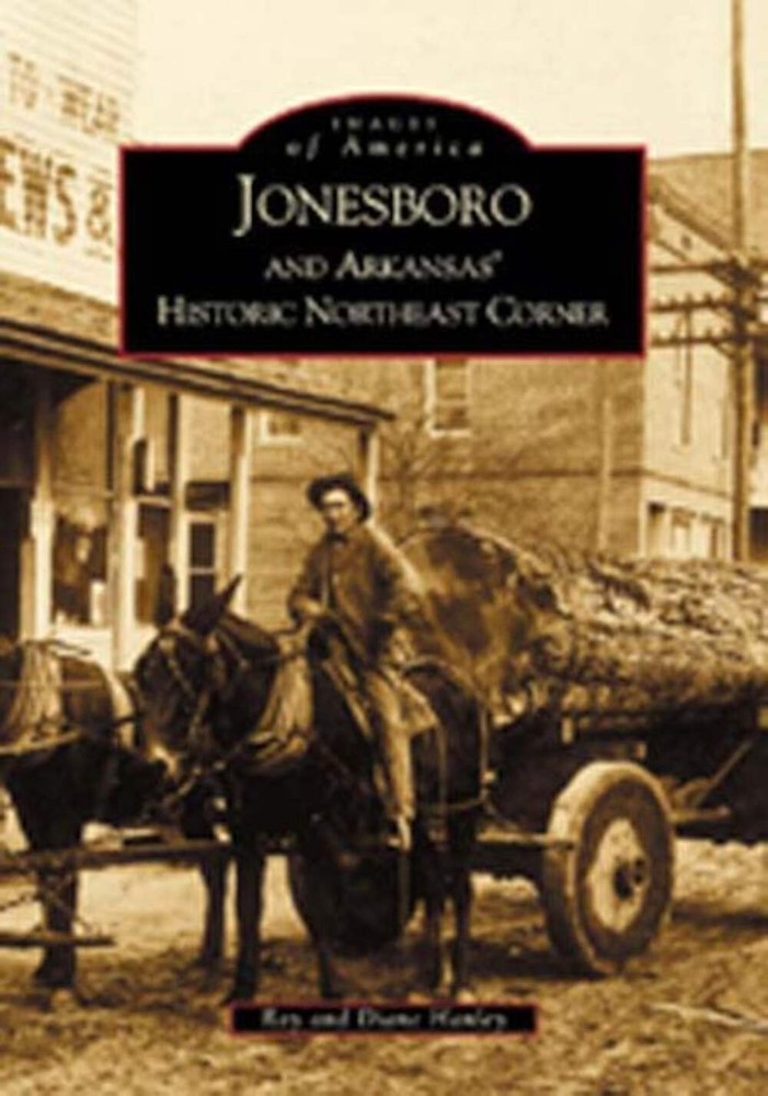 NEW Arcadia Publishing Jonesboro and Arkansas's Historic Northeast Corner, AR 97