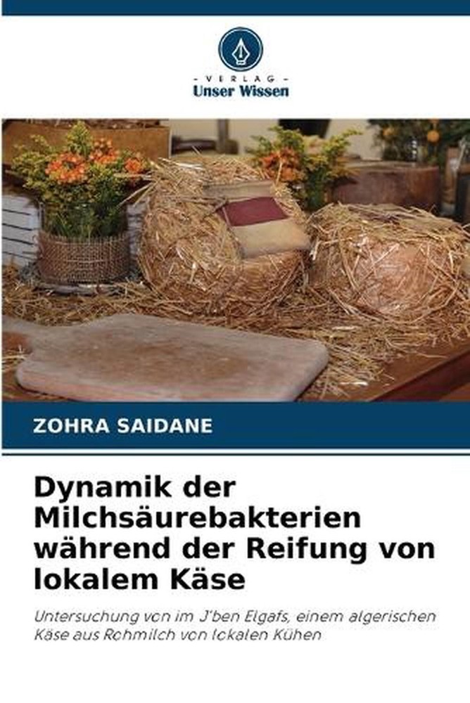 Dynamik der Milchsurebakterien whrend der Reifung von lokalem Kse by Zohra Saida