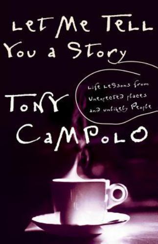 Let Me Tell You A Story Life Lessons From Unexpected Places And Unlikely People,