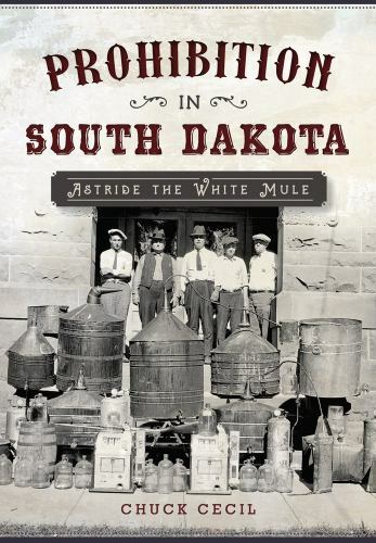 Prohibition in South Dakota : Astride the White Mule, Paperback by Cecil, Chu...