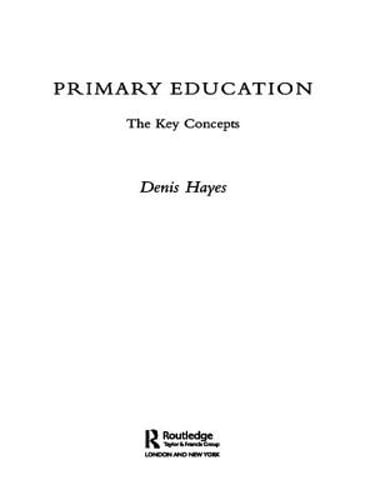 Primary Education: The Key Concepts by Denis Hayes: New