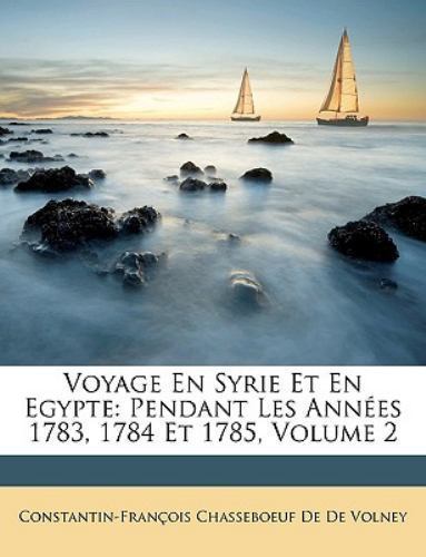 Voyage En Syrie Et En Egypte: Pendant Le by De De Volney, Consta, Like New Us...