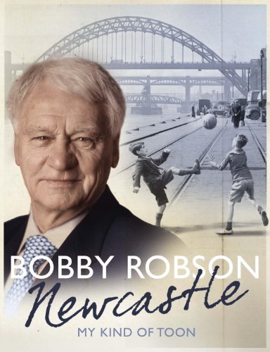 Newcastle: My Kind of Toon By Bobby Robson