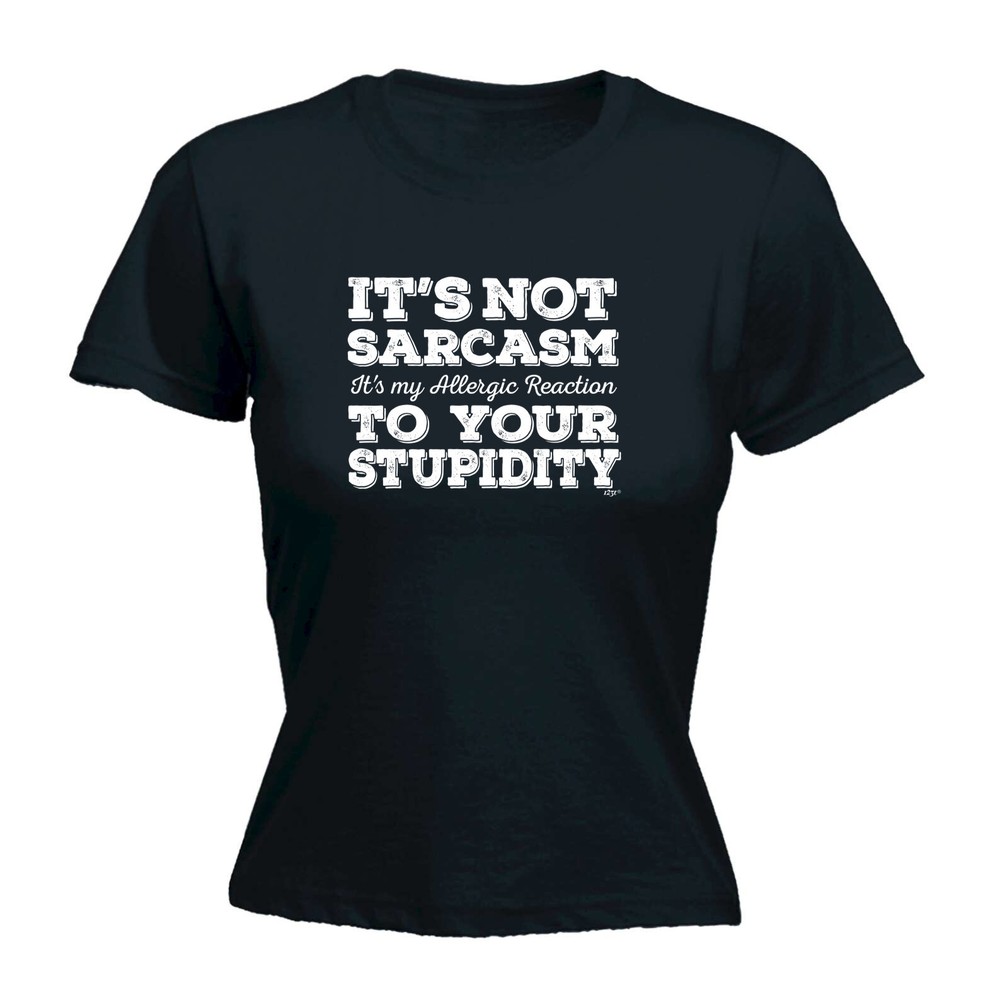Its Not Sarcasm My Allergic - Womens T Shirt Funny T-Shirt Novelty gift tshirt