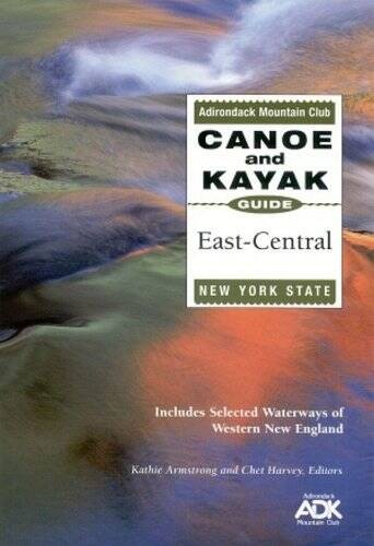 The Adirondack Mountain Club Canoe and Kayak Guide: East-Central Ne - VERY GOOD