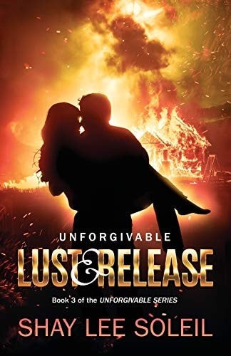 Unforgivable Lust & Release: Book 3 of the Unforgivable Series by Soleil, Shay L