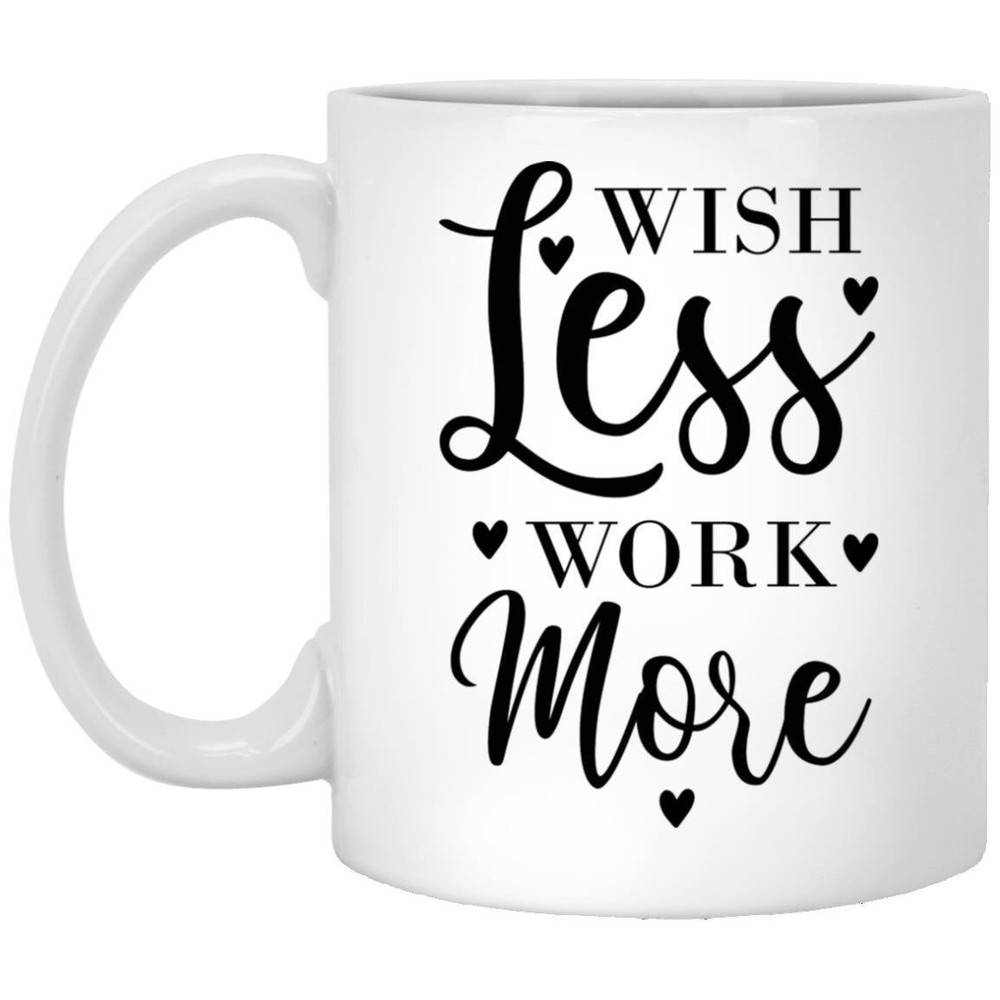 Coffee Mug Wish Less Work More Motivational Gift Inspirational Mug Funny Gift