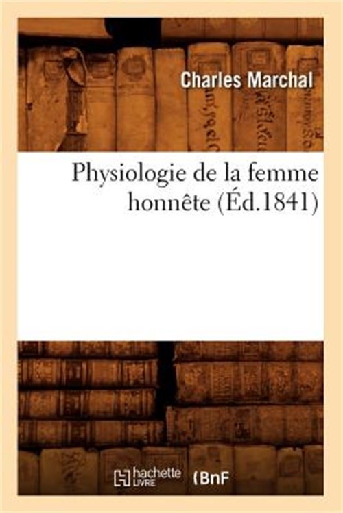 Physiologie de la Femme Honn�te (�d.1841) (Paperback or Softback)