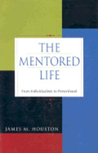 The Mentored Life: From Individualism to Personhood by Dr. Houston, James M