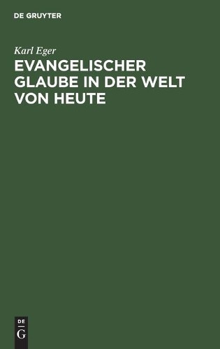 Karl Eger Evangelischer Glaube in Der Welt Von Heute (Hardback)