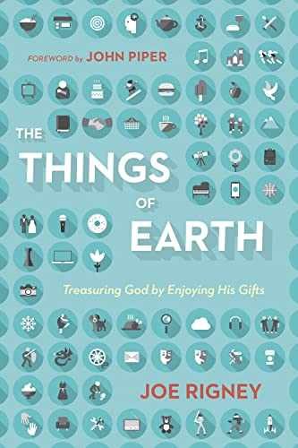 The Things of Earth: Treasuring God by - Paperback, by Joe Rigney - Very Good