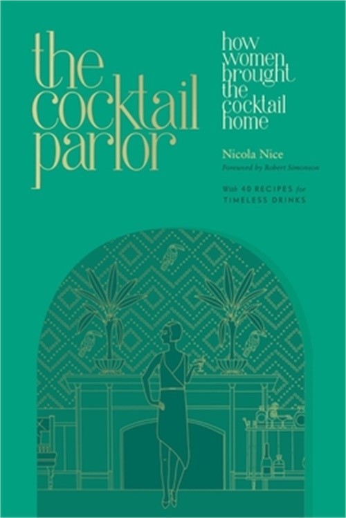 The Cocktail Parlor: How Women Brought the Cocktail Home (Hardback or Cased Book