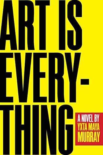 Art Is Everything: A Novel - Paperback, by Murray Yxta Maya - Very Good