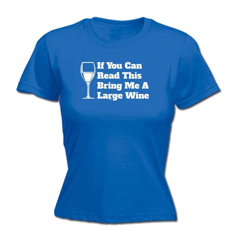 If You Can Read This Bring Me A Wine - Womens T Shirt Funny T-Shirt Gift Novelty