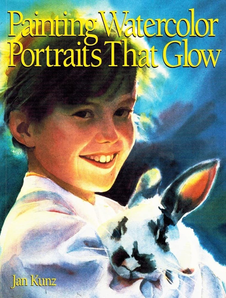 Painting Watercolor Portraits That Glow - paperback Kunz, Jan