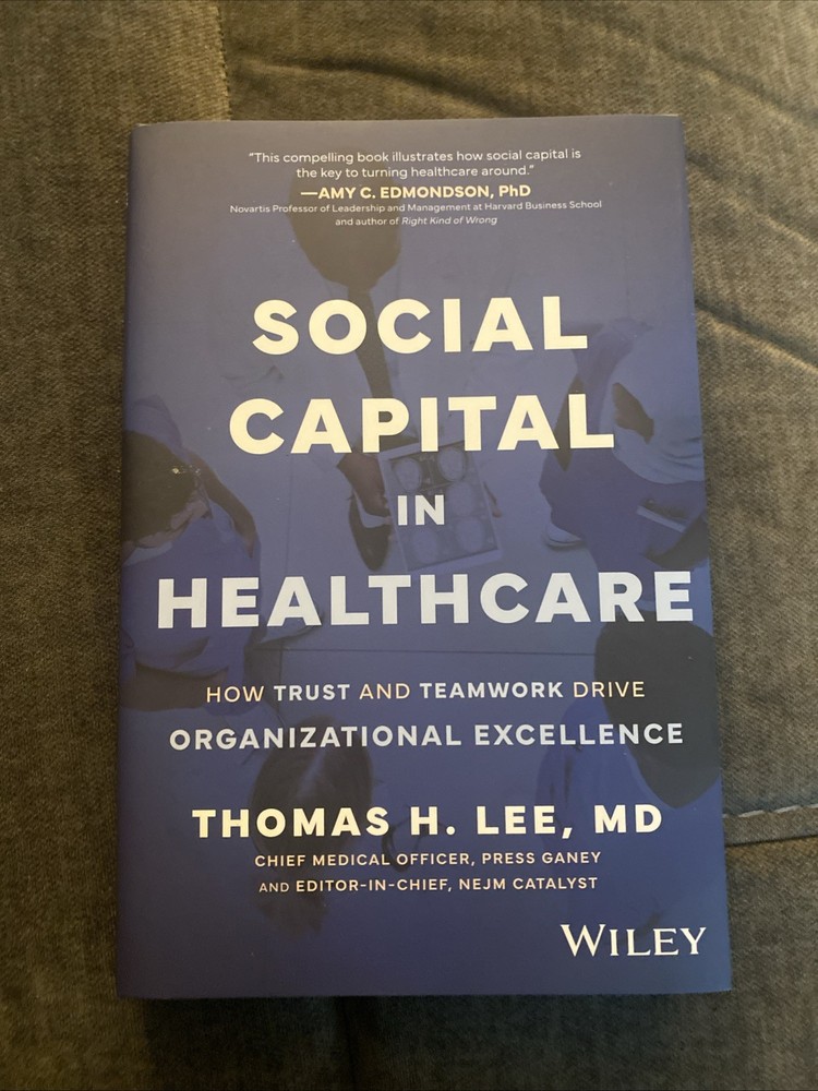 Social Capital in Healthcare : How Trust and Teamwork Drive Organizational Ex...
