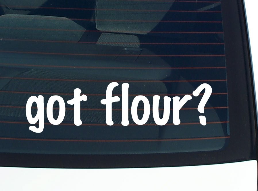 Got Flour Funny Car Decal Bumper Sticker Vinyl Window Joke