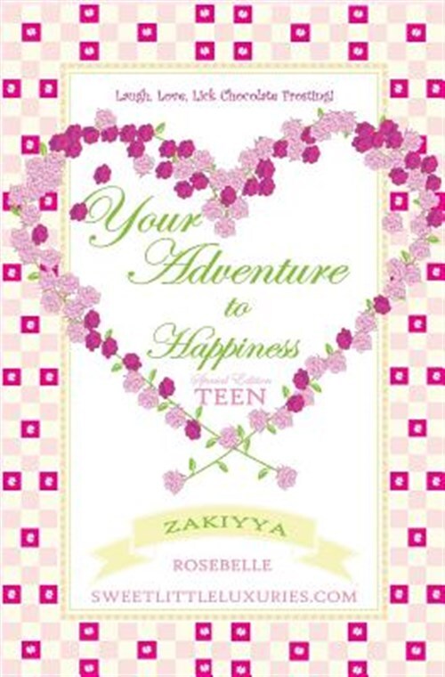 Your Adventure to Happiness Teen: Laugh, Love, Lick Chocolate Frosting by Ros...