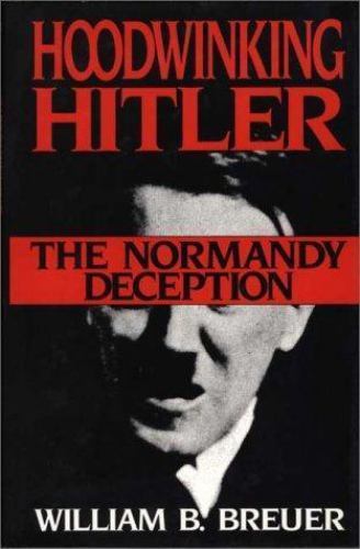 Hoodwinking Hitler: The Normandy Deception, Breuer, William B., Very Good Book