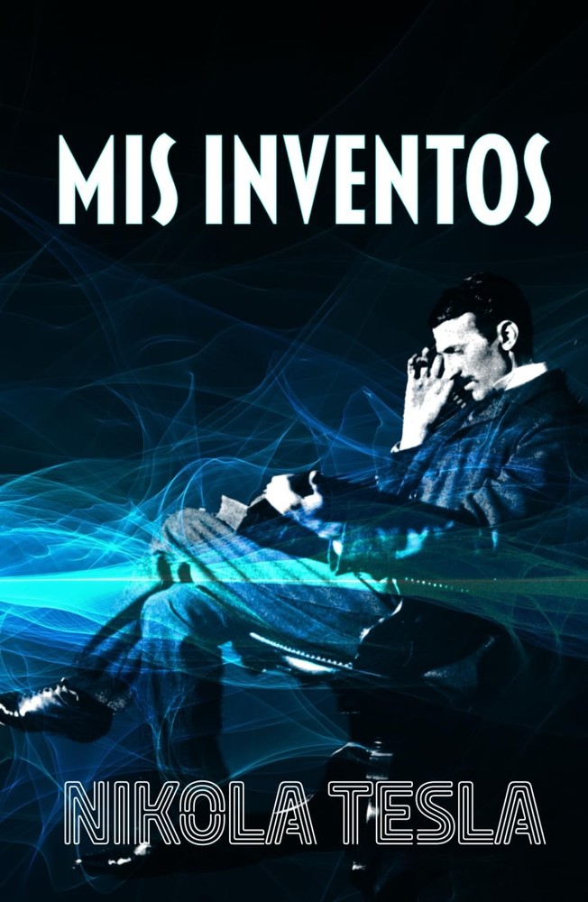 MIS INVENTOS: Autobiografía de Nikola Tesla (Spanish Edition)