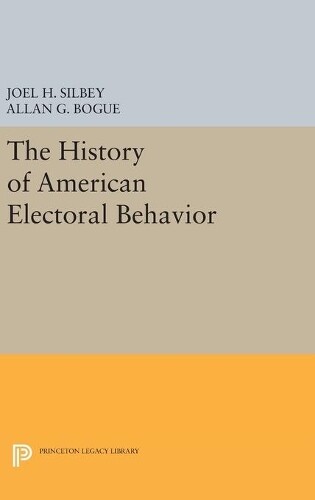 Allan G. Bogue The History of American Electoral Behavior (Hardback)