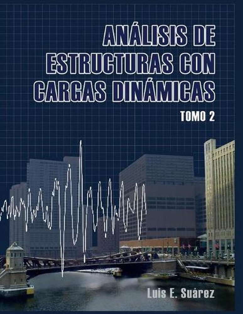 Analisis de Estructuras con Cargas Dinamicas - Tomo II: Sistemas de multiples gr