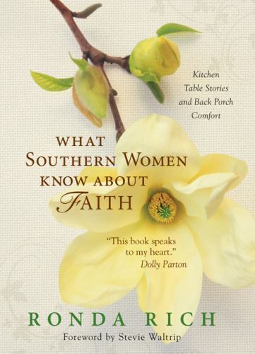 What Southern Women Know about Faith: Kitchen Table Stories and Back Porch Comf