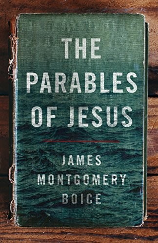 The Parables Of Jesus, James Montgomery Boice
