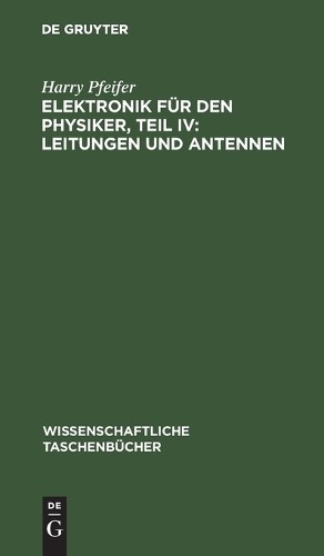 Harry Pfeifer Elektronik Für Den Physiker, Teil IV: Leitungen Und Ant (Hardback)